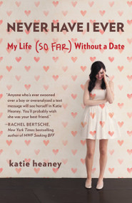 Never Have I Ever (My Life (So Far) Without a Date) by Katie Heaney, 9781455544677