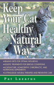 Keep Your Cat Healthy the Natural Way by Pat Lazarus, 9780449005132