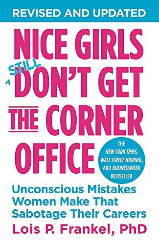 Nice Girls Don't Get the Corner Office (Unconscious Mistakes Women Make That Sabotage Their Careers) by Lois P. Frankel, 9781455546046