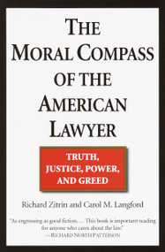 The Moral Compass of the American Lawyer (Truth, Justice, Power, and Greed) by Richard A. Zitrin, Carol M. Langford, 9780449006719