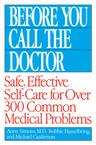 Before You Call the Doctor (Safe, Effective Self-Care for Over 300 Common Medical Problems) by Bobbie Hasselbring, Michael Castleman, Anne Simons, M.D., 9780449007426