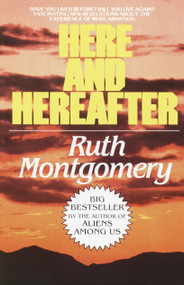 Here and Hereafter (Have You Lived Before? Will You Live Again? Fascinating New Revelations About the Experience of Reincarnation) by Ruth Montgomery, 9780449007471