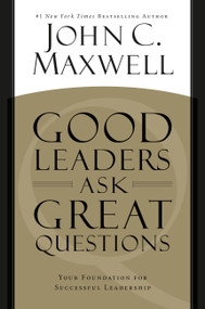 Good Leaders Ask Great Questions (Your Foundation for Successful Leadership) by John C. Maxwell, 9781455548071