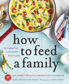 How to Feed a Family (The Sweet Potato Chronicles Cookbook) by Laura Keogh, Ceri Marsh, 9780449015735