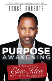 Purpose Awakening (Discover the Epic Idea that Motivated Your Birth) by Touré Roberts, 9781455548378