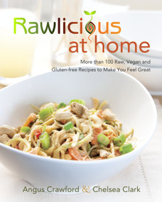 Rawlicious at Home (More Than 100 Raw, Vegan and Gluten-free Recipes to Make You Feel Great: A Cookbook) by Angus Crawford, Chelsea Clark, 9780449016183