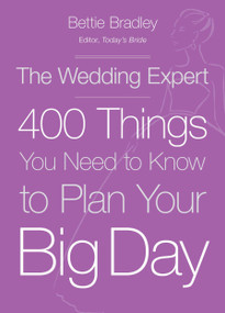 The Wedding Expert (400 Things You Need to Know to Plan Your Big Day) by Bettie Bradley, 9780449016381