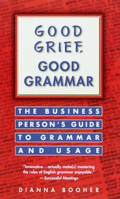 Good Grief, Good Grammar (The Business Person's Guide to Grammar and Usage) by Dianna Booher, 9780449216811