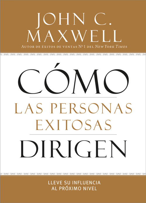 Cómo las Personas Exitosas Dirigen (Lleve su Influencia al Próximo Nivel) (Spanish Edition) by John C. Maxwell, 9781455554409