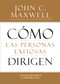 Cómo las Personas Exitosas Dirigen (Lleve su Influencia al Próximo Nivel) (Spanish Edition) by John C. Maxwell, 9781455554409