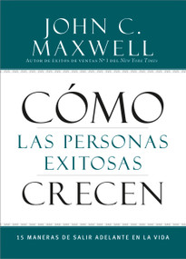 Cómo las Personas Exitosas Crecen (15 Maneras de Salir Adelante en la Vida) (Spanish Edition) by John C. Maxwell, 9781455554423