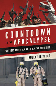 Countdown to the Apocalypse (Why ISIS and Ebola Are Only the Beginning) by Dr. Robert Jeffress, 9781455563043