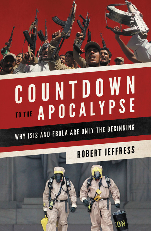 Countdown to the Apocalypse (Why ISIS and Ebola Are Only the Beginning) by Dr. Robert Jeffress, 9781455563043
