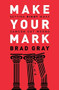 Make Your Mark (Getting Right What Samson Got Wrong) by Brad Gray, 9781455573608