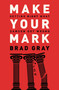 Make Your Mark (Getting Right What Samson Got Wrong) by Brad Gray, 9781455573608
