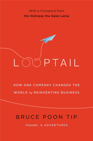 Looptail (How One Company Changed the World by Reinventing Business) by Bruce Poon Tip, 9781455574094