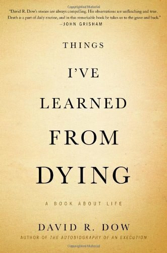 Things I've Learned from Dying (A Book About Life) by David R. Dow, 9781455575244