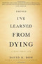 Things I've Learned from Dying (A Book About Life) by David R. Dow, 9781455575244