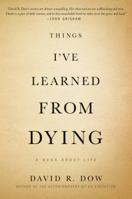 Things I've Learned from Dying (A Book About Life) by David R. Dow, 9781455575244