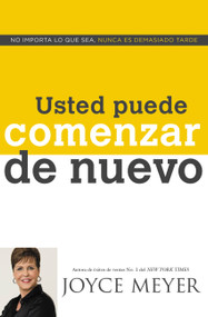 Usted Puede Comenzar de Nuevo (No Importa lo que Sea, Nunca es Demasiado Tarde) (Spanish Edition) by Joyce Meyer, 9781455578023