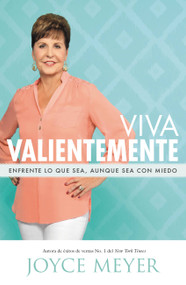Viva Valientemente (Enfrente lo que Sea, Aunque Sea con Miedo) (Spanish Edition) by Joyce Meyer, 9781455578429