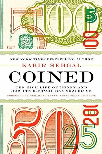Coined (The Rich Life of Money and How Its History Has Shaped Us) by Kabir Sehgal, 9781455578528