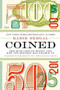 Coined (The Rich Life of Money and How Its History Has Shaped Us) by Kabir Sehgal, 9781455578528
