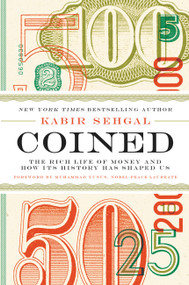 Coined (The Rich Life of Money and How Its History Has Shaped Us) by Kabir Sehgal, 9781455578528