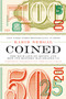 Coined (The Rich Life of Money and How Its History Has Shaped Us) by Kabir Sehgal, 9781455578528