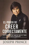 El Poder de Creer Correctamente (7 Factores Clave para ser Libre del Temor, la Culpa y la Adicción) by Joseph Prince, 9781455581498