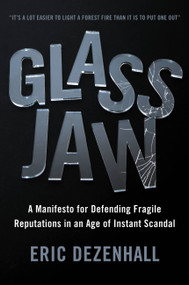 Glass Jaw (A Manifesto for Defending Fragile Reputations in an Age of Instant Scandal) by Eric Dezenhall, Josh Culling, 9781455582976