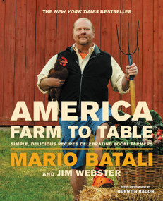 America--Farm to Table (Simple, Delicious Recipes Celebrating Local Farmers) by Mario Batali, Jim Webster, 9781455584680