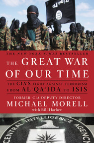 The Great War of Our Time (The CIA's Fight Against Terrorism--From al Qa'ida to ISIS) by Michael Morell, Bill Harlow, 9781455585663