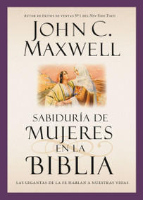 Sabiduría de mujeres en la Biblia (Las gigantas de la fe hablan a nuestras vidas) (Spanish Edition) by John C. Maxwell, 9781455588428