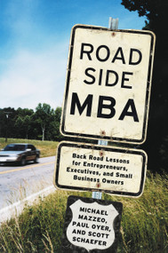 Roadside MBA (Back Road Lessons for Entrepreneurs, Executives and Small Business Owners) by Michael Mazzeo, Paul Oyer, Scott Schaefer, 9781455598892