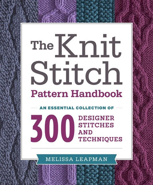 The Knit Stitch Pattern Handbook (An Essential Collection of 300 Designer Stitches and Techniques) by Melissa Leapman, 9780449819906