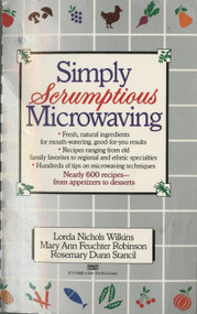 Simply Scrumptious Microwaving (A Collection of Recipes from Simple Everyday to Elegant Gourmet Dishes: A Cookbook) by Lorela N. Wilkins, 9780449901748