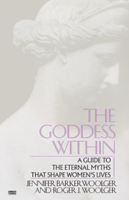 Goddess Within (A Guide to the Eternal Myths that Shape Women's Lives) by Roger J. Woolger, Jennifer Barker Woolger, 9780449902875
