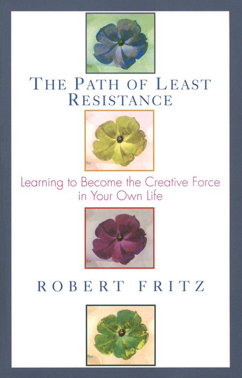 The Path of Least Resistance (Learning to Become the Creative Force in Your Own Life) by Robert Fritz, 9780449903377