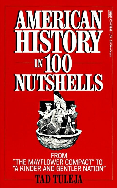 American History in 100 Nutshells (From "The Mayflower Compact" to "A Kinder and Gentler Nation") by Thaddeus F. Tuleja, 9780449903469