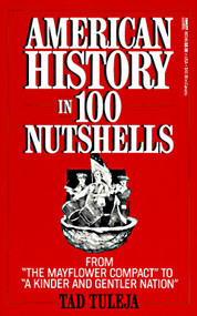 American History in 100 Nutshells (From "The Mayflower Compact" to "A Kinder and Gentler Nation") by Tad Tuleja, 9780449903469
