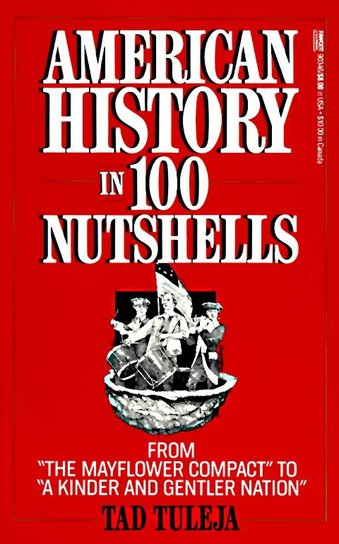 American History in 100 Nutshells (From "The Mayflower Compact" to "A Kinder and Gentler Nation") by Tad Tuleja, 9780449903469