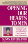 Opening Our Hearts to Men (Learn to Let Go of Anger, Pain, and Loneliness and Create a Love That Works) by Susan Jeffers, PhD, 9780449905135