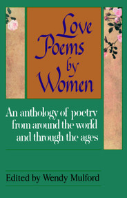 Love Poems by Women (An Anthology of Poetry from Around the World and Through the Ages) by Wendy Mulford, 9780449905388
