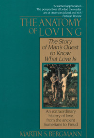 The Anatomy of Loving (The Story of Man's Quest to Know What Love Is) by Martin S. Bergmann, 9780449905531