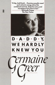 Daddy, We Hardly Knew You by Germaine Greer, 9780449905616