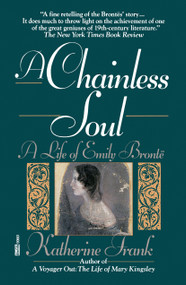 A Chainless Soul (A Life of Emily Bronte) by Katherine Frank, 9780449906613