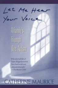 Let Me Hear Your Voice (A Family's Triumph over Autism) by Catherine Maurice, 9780449906644