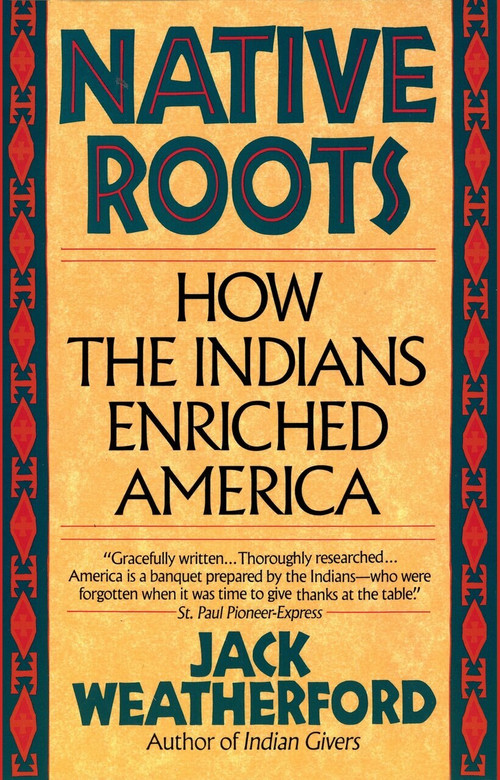 Native Roots (How the Indians Enriched America) by Jack Weatherford, 9780449907139