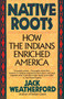 Native Roots (How the Indians Enriched America) by Jack Weatherford, 9780449907139